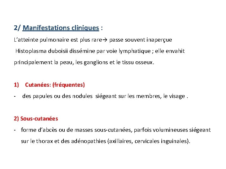  2/ Manifestations cliniques : L’atteinte pulmonaire est plus rare→ passe souvent inaperçue Histoplasma