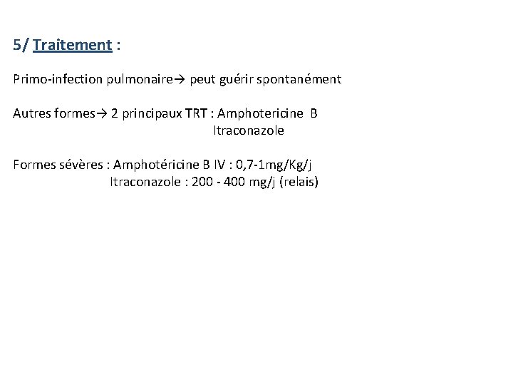  5/ Traitement : Primo-infection pulmonaire→ peut guérir spontanément Autres formes→ 2 principaux TRT