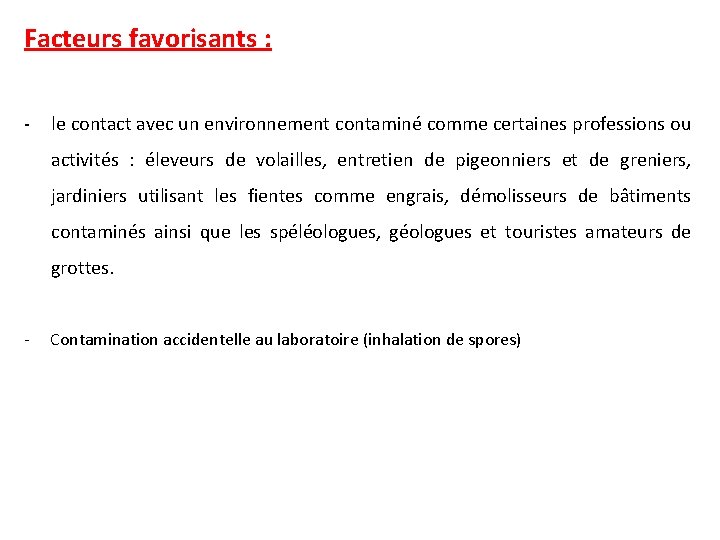 Facteurs favorisants : - le contact avec un environnement contaminé comme certaines professions ou