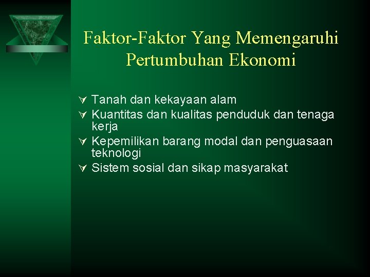 Faktor-Faktor Yang Memengaruhi Pertumbuhan Ekonomi Ú Tanah dan kekayaan alam Ú Kuantitas dan kualitas