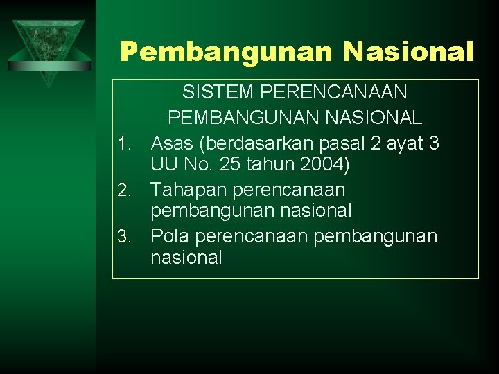 Pembangunan Nasional SISTEM PERENCANAAN PEMBANGUNAN NASIONAL 1. Asas (berdasarkan pasal 2 ayat 3 UU