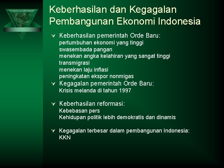 Keberhasilan dan Kegagalan Pembangunan Ekonomi Indonesia Ú Keberhasilan pemerintah Orde Baru: pertumbuhan ekonomi yang