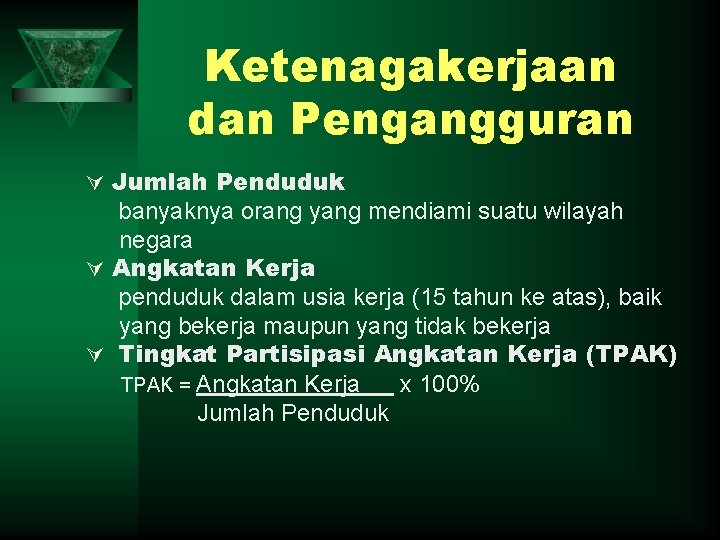 Ketenagakerjaan dan Pengangguran Ú Jumlah Penduduk banyaknya orang yang mendiami suatu wilayah negara Ú