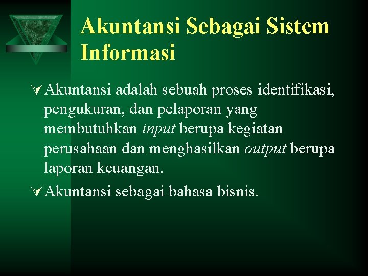 Akuntansi Sebagai Sistem Informasi Ú Akuntansi adalah sebuah proses identifikasi, pengukuran, dan pelaporan yang