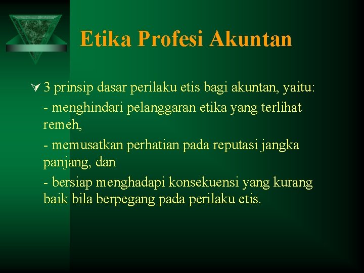 Etika Profesi Akuntan Ú 3 prinsip dasar perilaku etis bagi akuntan, yaitu: - menghindari