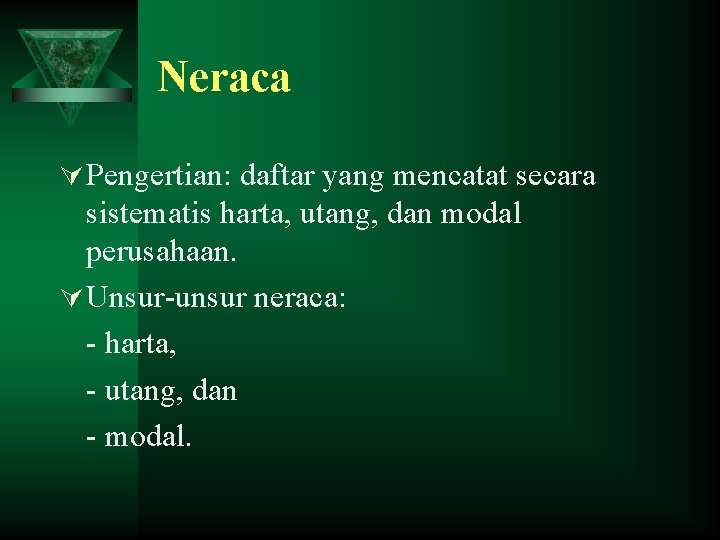 Neraca Ú Pengertian: daftar yang mencatat secara sistematis harta, utang, dan modal perusahaan. Ú