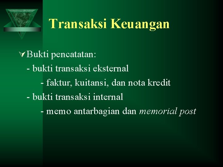 Transaksi Keuangan Ú Bukti pencatatan: - bukti transaksi eksternal - faktur, kuitansi, dan nota