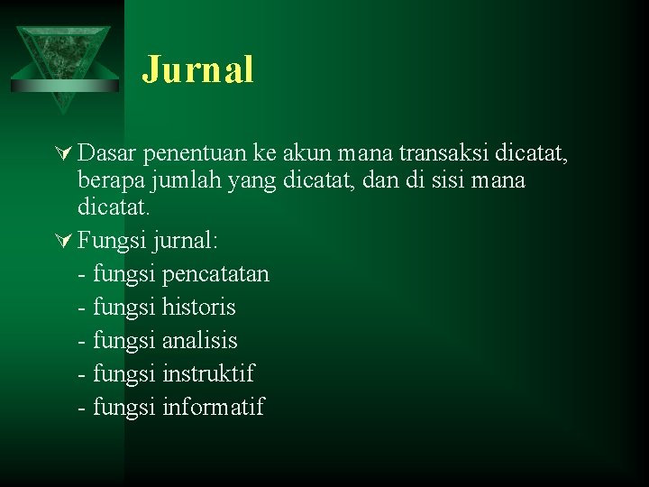 Jurnal Ú Dasar penentuan ke akun mana transaksi dicatat, berapa jumlah yang dicatat, dan