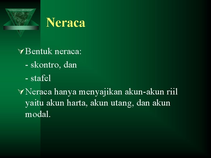 Neraca Ú Bentuk neraca: - skontro, dan - stafel Ú Neraca hanya menyajikan akun-akun