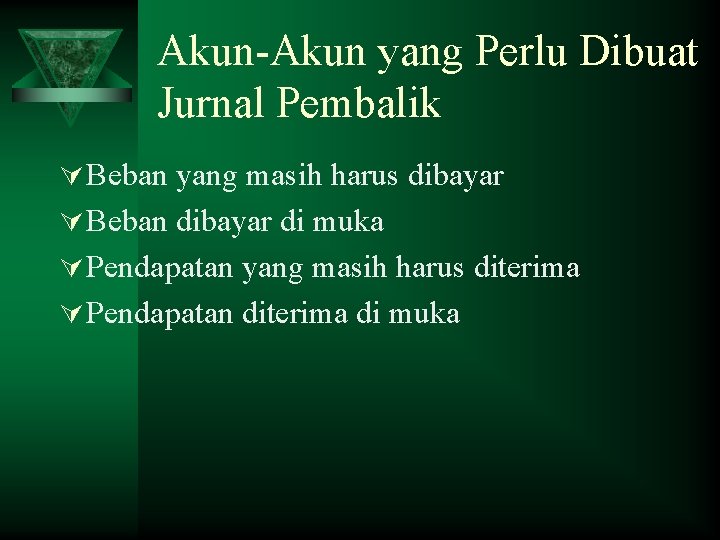 Akun-Akun yang Perlu Dibuat Jurnal Pembalik Ú Beban yang masih harus dibayar Ú Beban