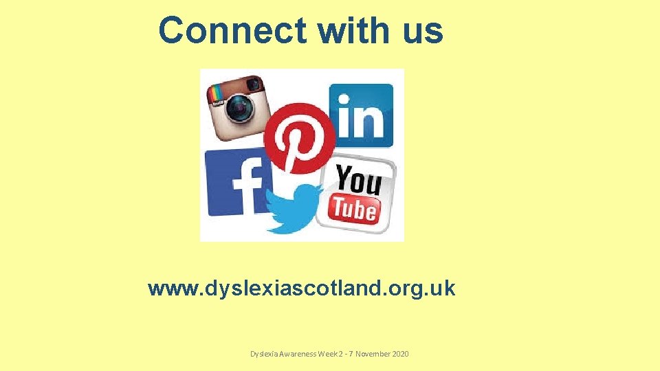 Connect with us www. dyslexiascotland. org. uk Dyslexia Awareness Week 2 - 7 November