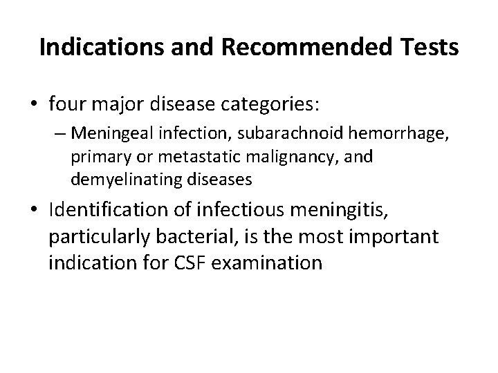 Indications and Recommended Tests • four major disease categories: – Meningeal infection, subarachnoid hemorrhage,