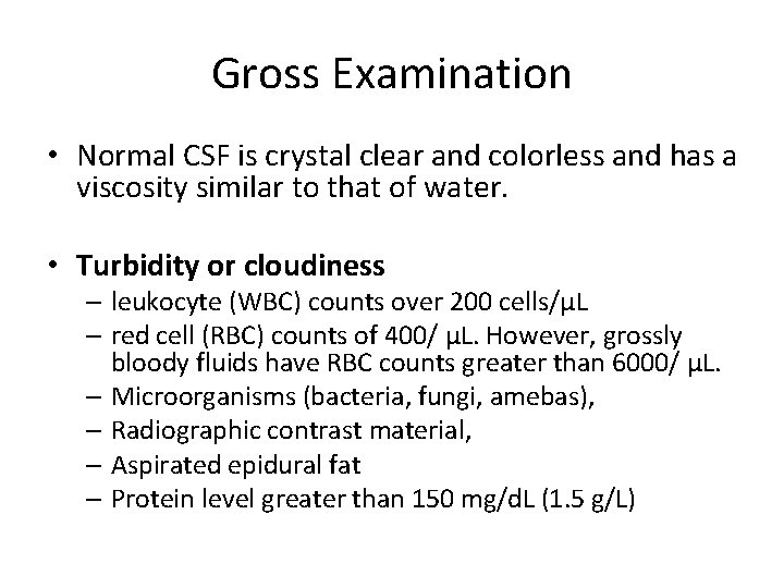 Gross Examination • Normal CSF is crystal clear and colorless and has a viscosity