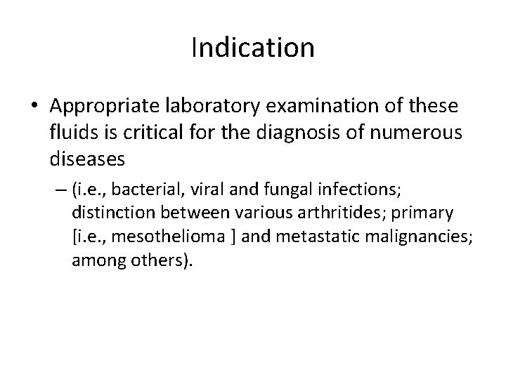 Indication • Appropriate laboratory examination of these fluids is critical for the diagnosis of