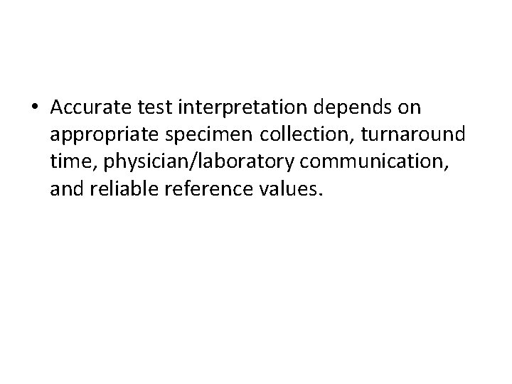  • Accurate test interpretation depends on appropriate specimen collection, turnaround time, physician/laboratory communication,