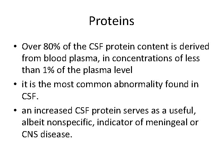 Proteins • Over 80% of the CSF protein content is derived from blood plasma,