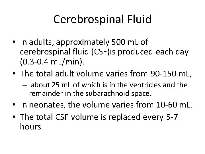 Cerebrospinal Fluid • In adults, approximately 500 m. L of cerebrospinal fluid (CSF)is produced