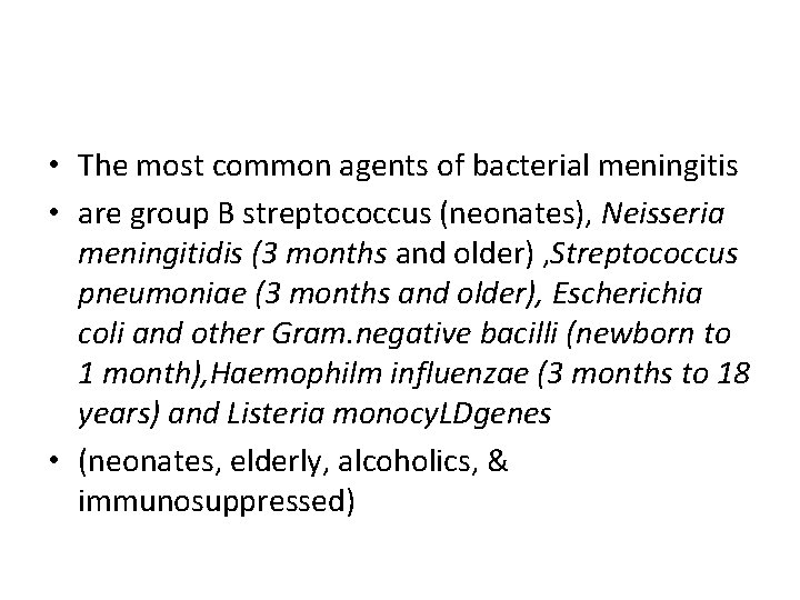  • The most common agents of bacterial meningitis • are group B streptococcus