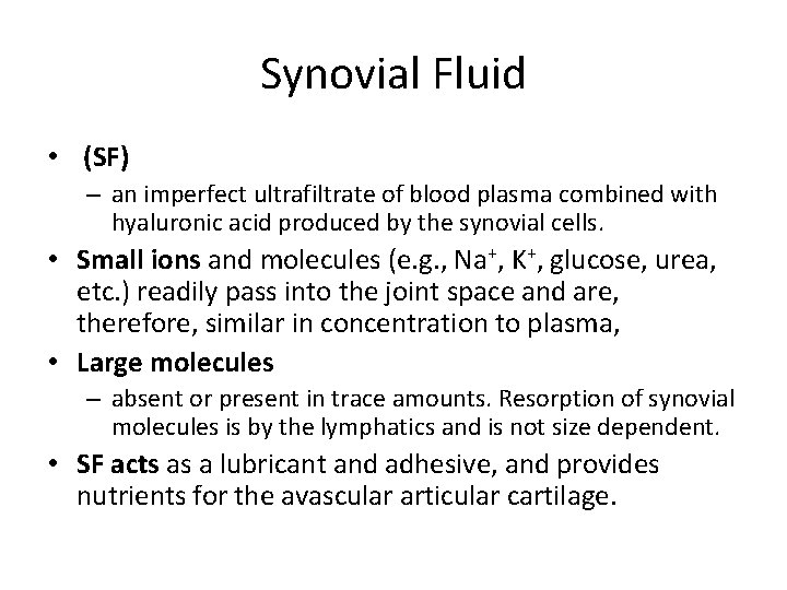 Synovial Fluid • (SF) – an imperfect ultrafiltrate of blood plasma combined with hyaluronic