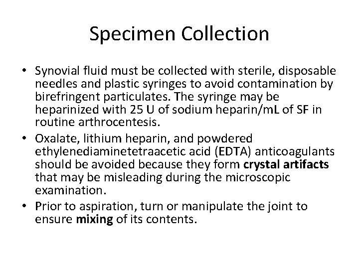 Specimen Collection • Synovial fluid must be collected with sterile, disposable needles and plastic