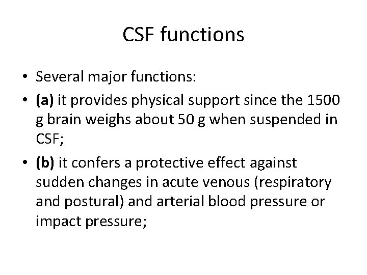 CSF functions • Several major functions: • (a) it provides physical support since the
