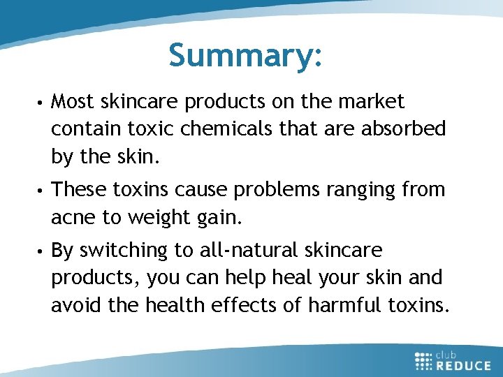 Summary: • Most skincare products on the market contain toxic chemicals that are absorbed