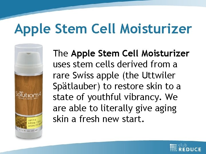 Apple Stem Cell Moisturizer The Apple Stem Cell Moisturizer uses stem cells derived from