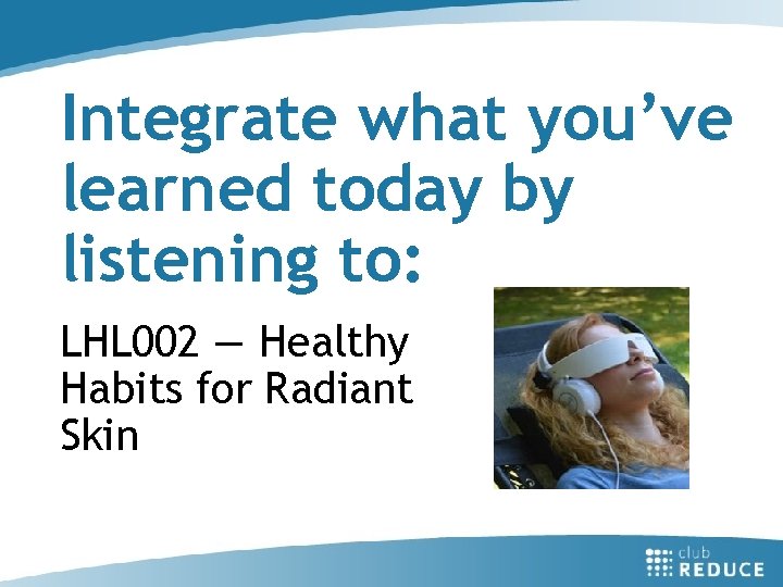 Integrate what you’ve learned today by listening to: LHL 002 — Healthy Habits for