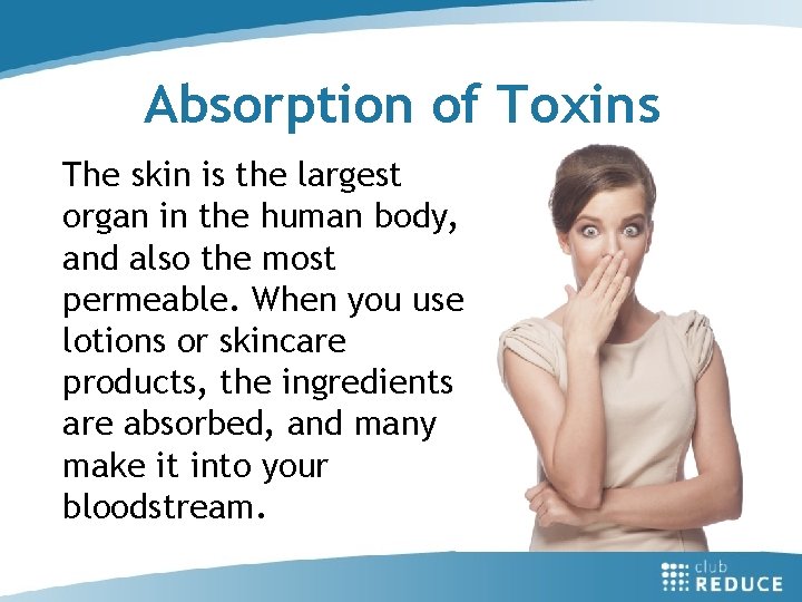 Absorption of Toxins The skin is the largest organ in the human body, and