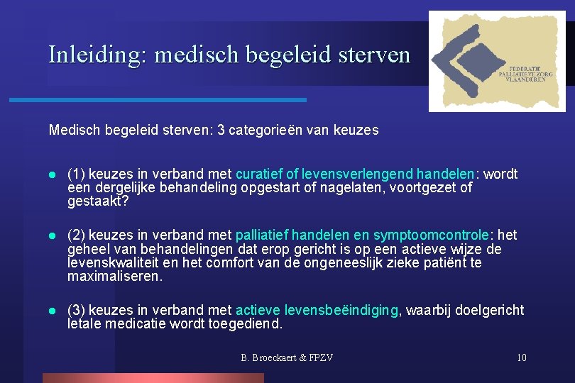 Inleiding: medisch begeleid sterven Medisch begeleid sterven: 3 categorieën van keuzes l (1) keuzes