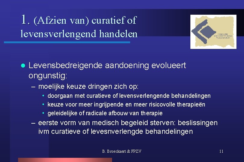 1. (Afzien van) curatief of levensverlengend handelen l Levensbedreigende aandoening evolueert ongunstig: – moelijke