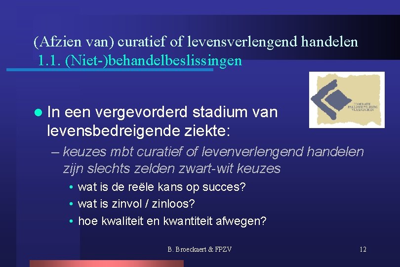 (Afzien van) curatief of levensverlengend handelen 1. 1. (Niet-)behandelbeslissingen l In een vergevorderd stadium