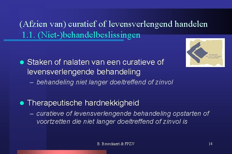 (Afzien van) curatief of levensverlengend handelen 1. 1. (Niet-)behandelbeslissingen l Staken of nalaten van