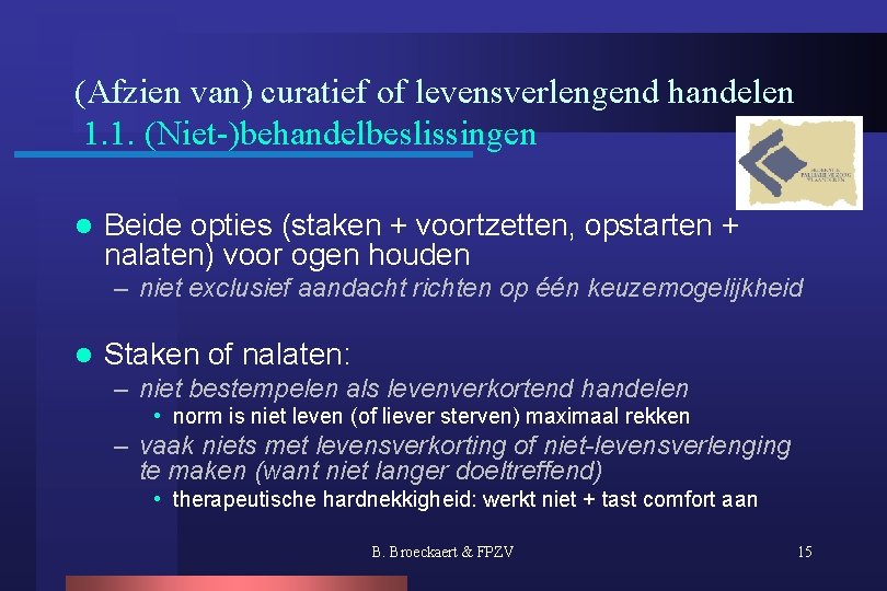 (Afzien van) curatief of levensverlengend handelen 1. 1. (Niet-)behandelbeslissingen l Beide opties (staken +