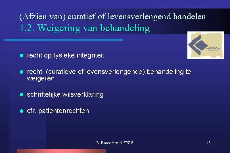 (Afzien van) curatief of levensverlengend handelen 1. 2. Weigering van behandeling l recht op