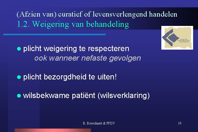 (Afzien van) curatief of levensverlengend handelen 1. 2. Weigering van behandeling l plicht weigering