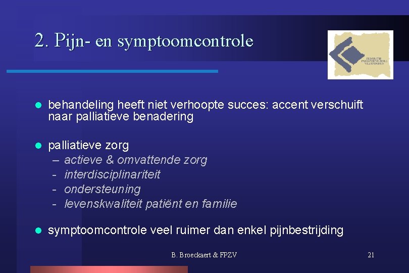 2. Pijn- en symptoomcontrole l behandeling heeft niet verhoopte succes: accent verschuift naar palliatieve