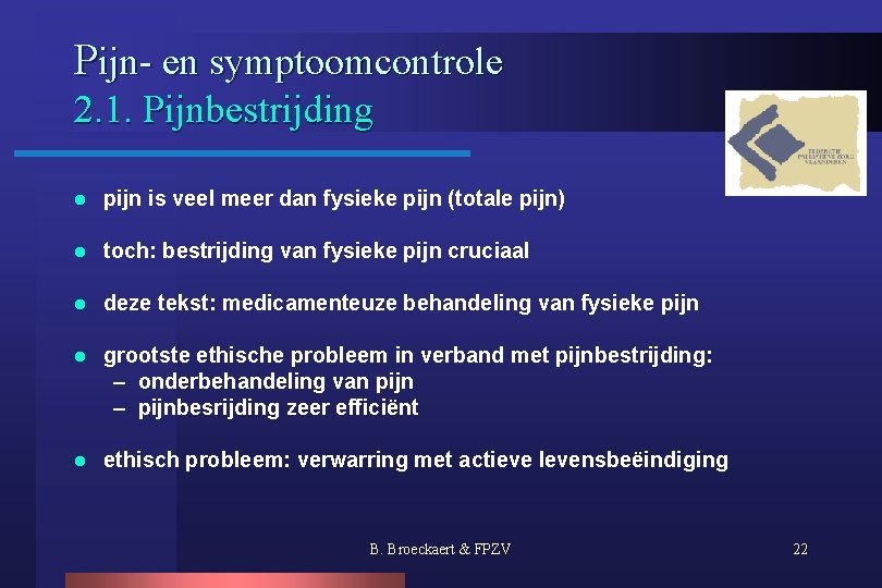 Pijn- en symptoomcontrole 2. 1. Pijnbestrijding l pijn is veel meer dan fysieke pijn