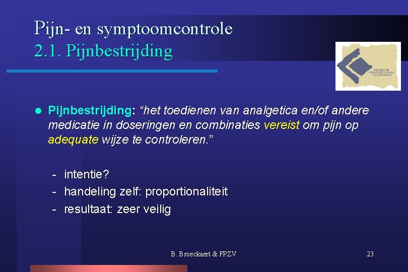 Pijn- en symptoomcontrole 2. 1. Pijnbestrijding l Pijnbestrijding: “het toedienen van analgetica en/of andere