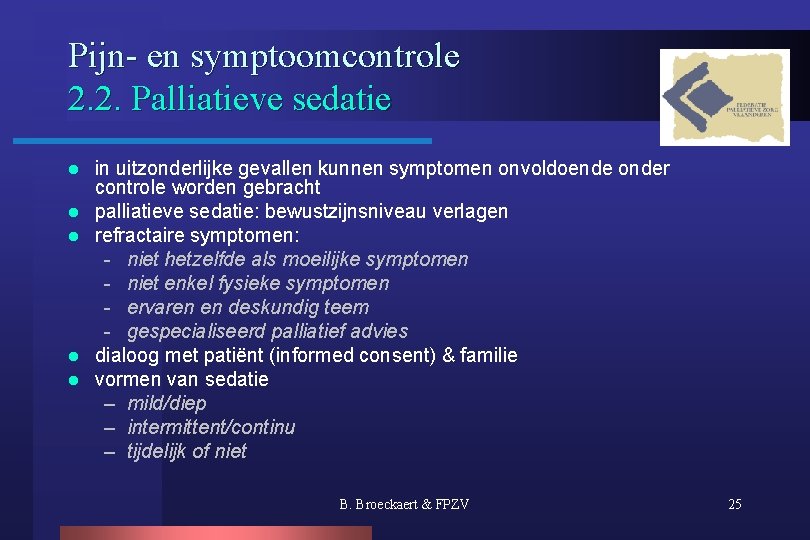 Pijn- en symptoomcontrole 2. 2. Palliatieve sedatie l l l in uitzonderlijke gevallen kunnen