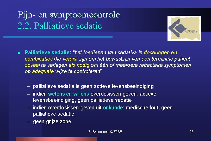 Pijn- en symptoomcontrole 2. 2. Palliatieve sedatie l Palliatieve sedatie: “het toedienen van sedativa