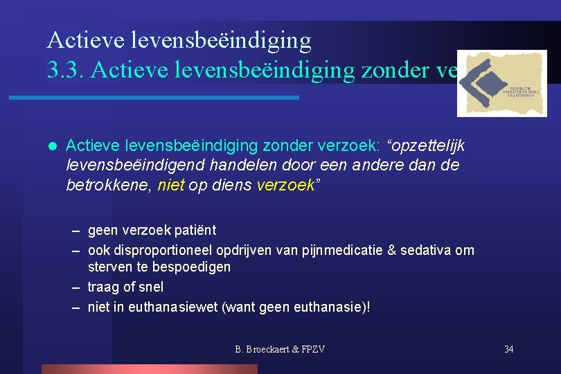 Actieve levensbeëindiging 3. 3. Actieve levensbeëindiging zonder verzoek l Actieve levensbeëindiging zonder verzoek: “opzettelijk
