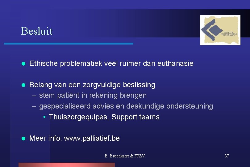 Besluit l Ethische problematiek veel ruimer dan euthanasie l Belang van een zorgvuldige beslissing