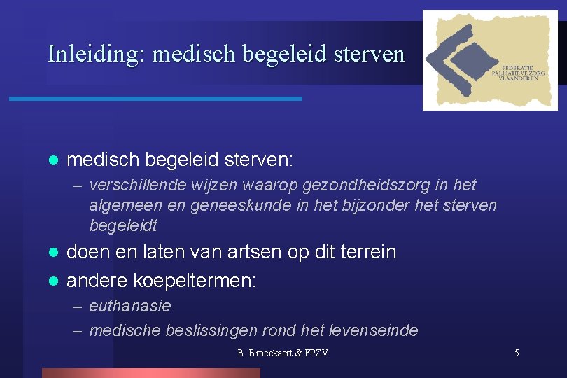 Inleiding: medisch begeleid sterven l medisch begeleid sterven: – verschillende wijzen waarop gezondheidszorg in