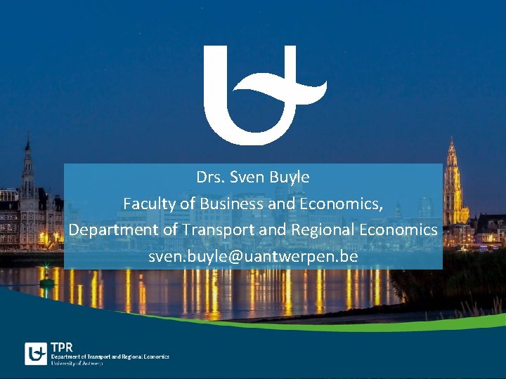 Drs. Sven Buyle Faculty of Business and Economics, Department of Transport and Regional Economics