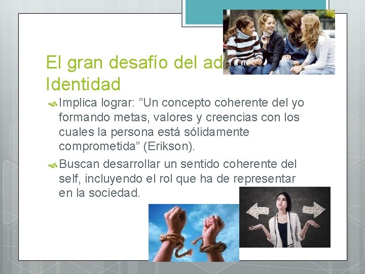 El gran desafío del adolescente: Identidad Implica lograr: ”Un concepto coherente del yo formando