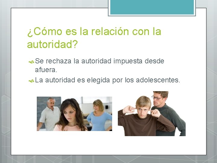¿Cómo es la relación con la autoridad? Se rechaza la autoridad impuesta desde afuera.