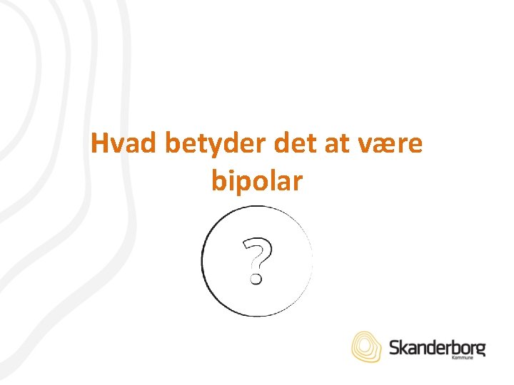 Hvad betyder det at være bipolar 