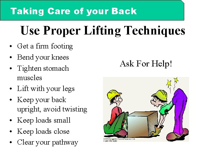 Taking Care of your Back Use Proper Lifting Techniques • Get a firm footing