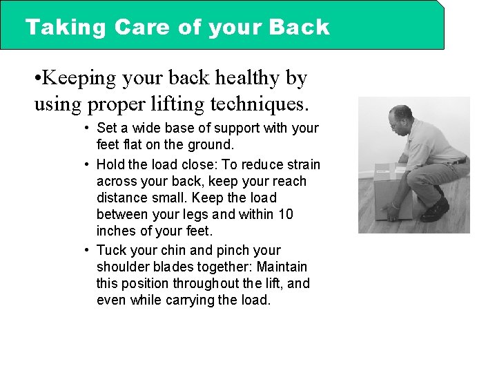 Taking Care of your Back • Keeping your back healthy by using proper lifting